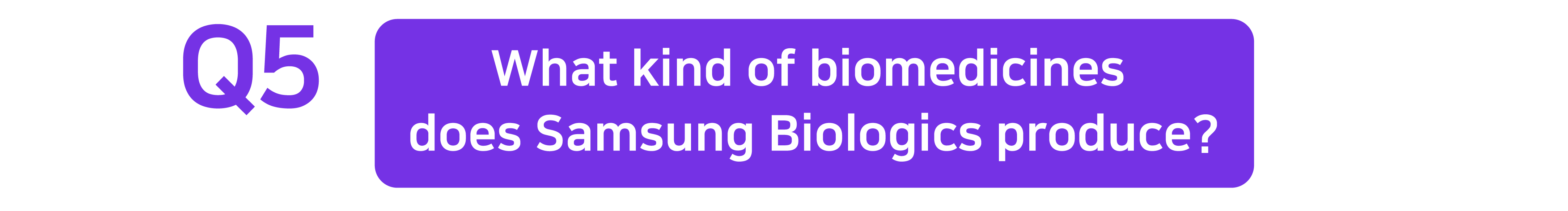 Q5. What kind of biomedicines does Samsung Biologics produce?