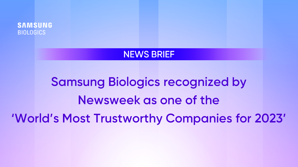 NEWS BRIEF Samsung Biologics recognized by Newsweek as one of the 'World's Most Trustworthy Companies for 2023'