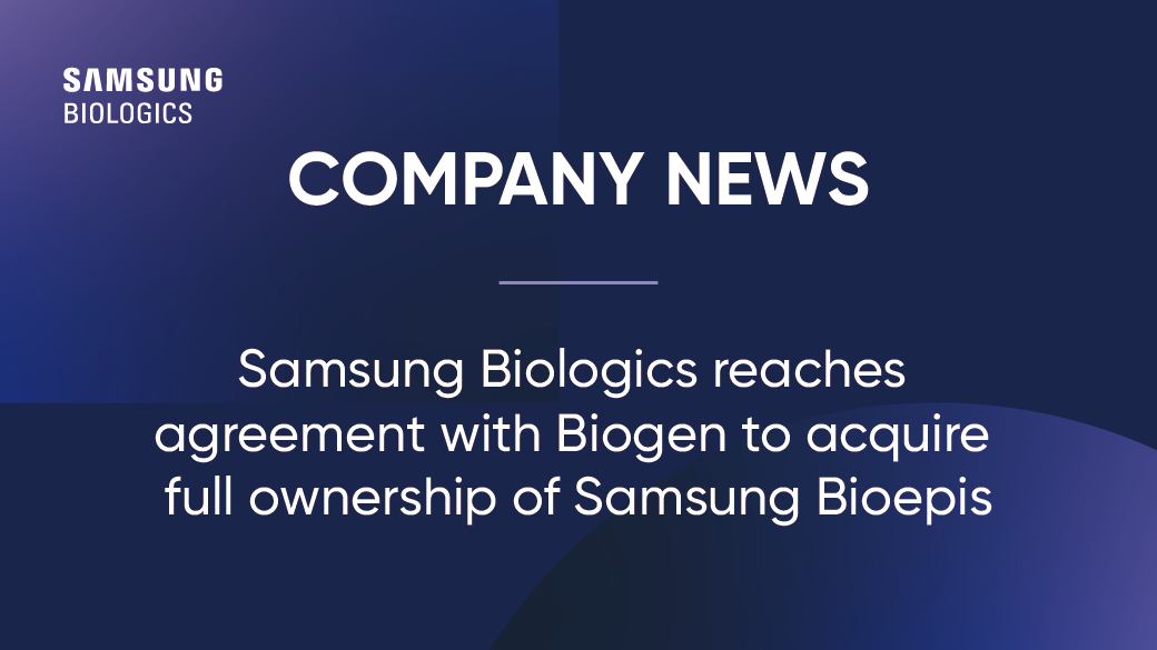  Samsung Biologics reaches agreement with Biogen to acquire  full ownership of Samsung Bioepis 
