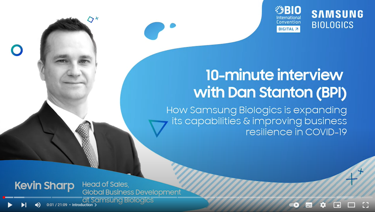 SAMSUNG BILOLGICS - BIO International Convention DIGITAL - 10-minute interview with Dan Stanton(BPI) How Samsung Biologics is expanding its capabilities &amp; improving business resilience in COVID-19
